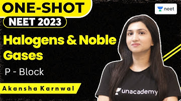 Halogens & Noble Gases | Group 17 & 18 | P-Block | NEET 2023 | Akansha Karnwal