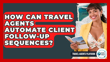 How Can Travel Agents Automate Client Follow-up Sequences? - Travel Agents Playbook