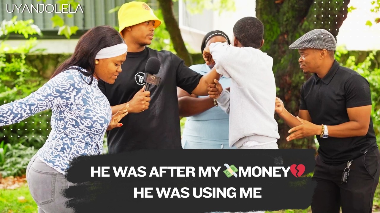 HE ONLY LOVED  MY MONEY,HE WAS USING ME -UYANGIJOLELA