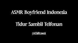 ASMR Boyfriend Indonesia | Tidur Sambil Telfonan | ASMR Suara Cowok Tidur