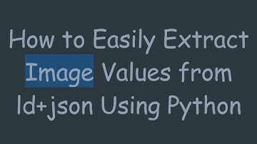 How to Easily Extract Image Values from ld+ json Using Python