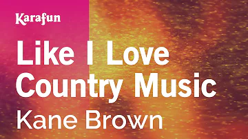 Like I Love Country Music - Kane Brown | Karaoke Version | KaraFun