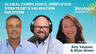 Global Compliance, Simplified: Strategic’s Validation Solution | Strategic Insights | Episode 29