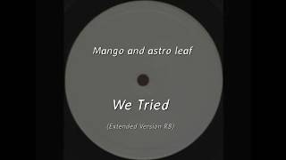 Mango and Astroleaf - We Tried (Extended Version RB)