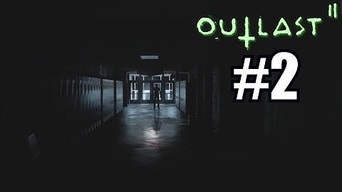 OUTLAST 2 Blind Playthrough Part 2 - BACK TO SCHOOL! - PC Gameplay Walkthrough