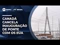 Canadá cancela inauguração de ponte conjunta com os EUA após tarifas de Trump | #SBTBrasil