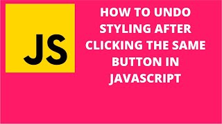 How to undo styling after clicking the same button in JavaScript
