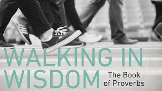 2026-04-19 - Walking in Wisdom - Proverbs 2 - Who Wants to Be Wiser? Part 2