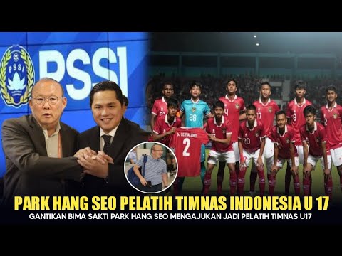 PUBLIK TERKEJUT !! Park Hang Seo Mengajukan Diri Jadi Pelatih Timnas Indonesia U-17 Gantikan Bima S.