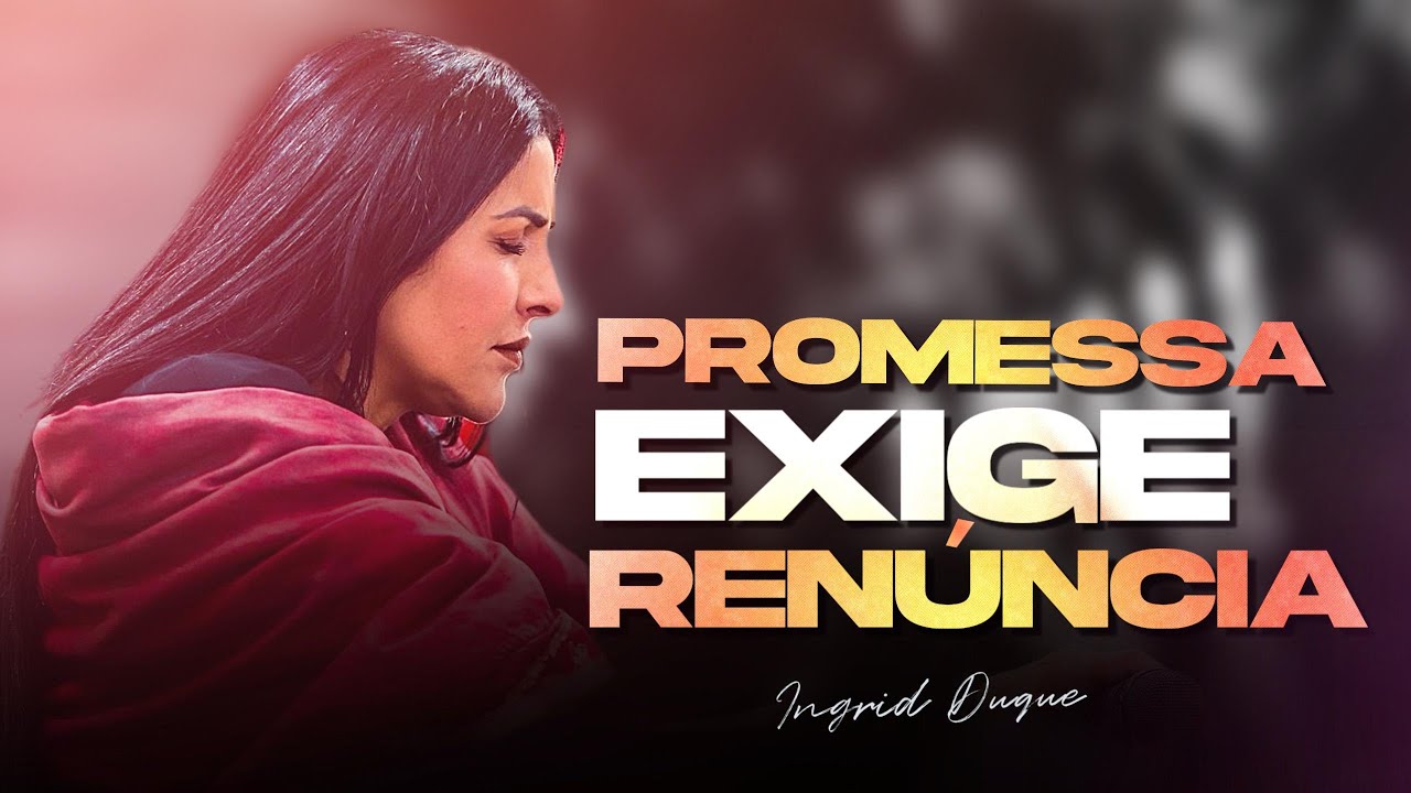 PROMESSA EXIGE RENÚNCIA - Bispa Ingrid Duque - Josué 6.27