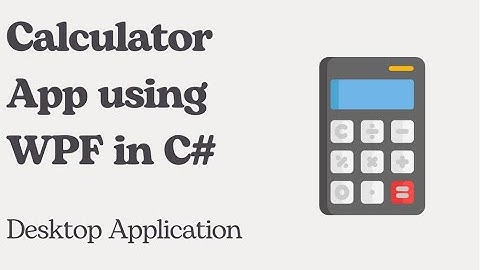 Develop a simple calculator using WPF application 😉