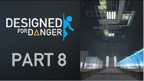 Portal 2: Designed For Danger Part 8: Final