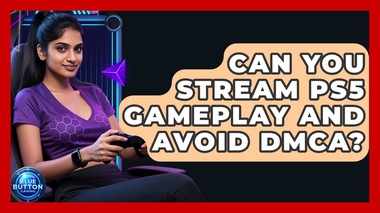 Can You Stream PS5 Gameplay And Avoid DMCA? - Blue Button Gaming