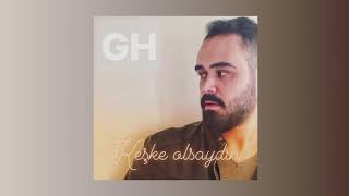 GH - Keşke Olsaydın ( Official Audio )