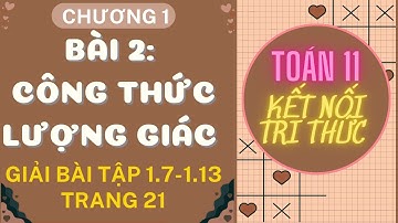 Giải toán 11 Kết nối tri thức Bài 2: Công thức lượng giác 1.7,1.8,1.9,1.10,1.11,1.12,1.13 trang 21