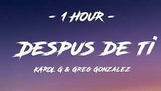 KAROL G & Greg Gonzalez - Después de ti (Lyrics) [1 HOUR]