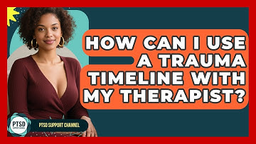 How Can I Use A Trauma Timeline With My Therapist? - PTSD Support Channel