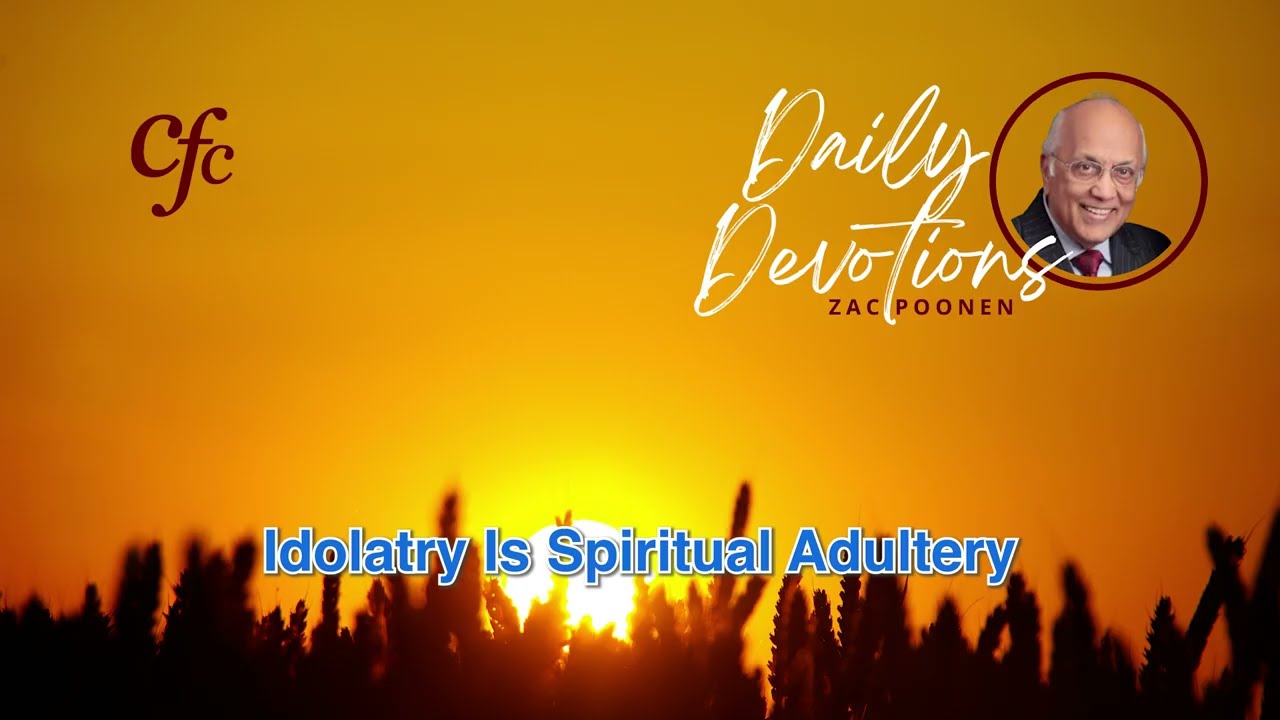 August 5 | Daily Devotion | Idolatry Is Spiritual Adultery | Zac Poonen