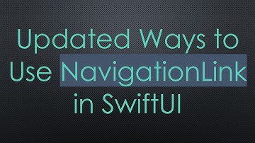 Updated Ways to Use NavigationLink in SwiftUI