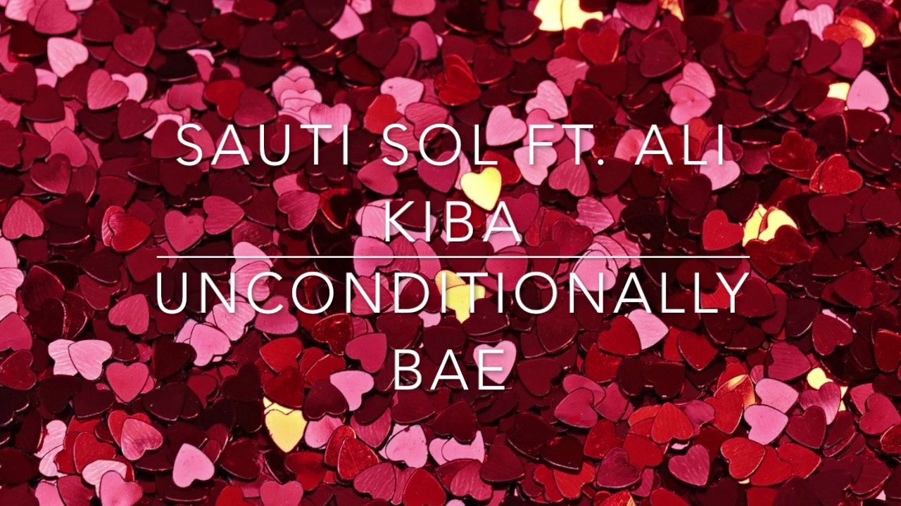 Unconditionally Bae   Sauti Sol ft Ali Kiba Lyric Video