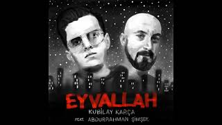 Kubilay Karça feat. Abdurrahman Şimşek - Eyvallah Resimi