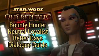 Better Days | SWTOR: Bounty Hunter - Neutral Loyalist [Dialogue Guide]