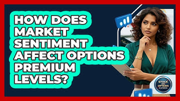 How Does Market Sentiment Affect Options Premium Levels? - Stock and Options Playbook