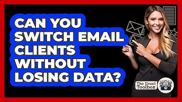 Can You Switch Email Clients Without Losing Data? - TheEmailToolbox.com