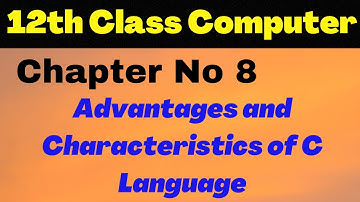 ICS Computer Part 2 Chapter 8 - Advantages or Characteristics of C language - 12th Class Lecture 7