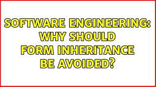 Software Engineering: Why should form inheritance be avoided (4 Solutions!!)