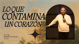 Lo Que Contamina Un Corazón // Ps. Luis Paez | New Life Church Español