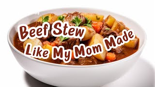 Beef Stew Like My Mom Made