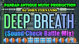 DEEP BREATH (SOUND CHECK BATTLE MIX) DJ JOHN FERNANDO PANDAN ANTIQUE MUSIC PRODUCTION