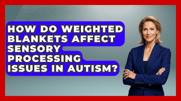 How Do Weighted Blankets Affect Sensory Processing Issues In Autism? - Answers About Autism