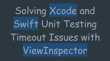 Solving Xcode and Swift Unit Testing Timeout Issues with ViewInspector
