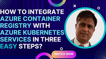 How to integrate Azure Container registry With Azure Kubernetes Services in three easy steps?