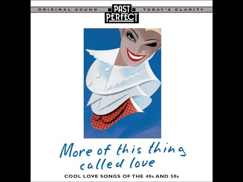 More of This Thing Called Love - Cool Love Songs Of The 40s & 50s (Past Perfect)