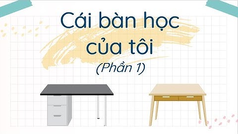 Cái bàn học của tôi (Phần 1) - Tiếng Việt 2 - Chân trời sáng tạo - OLM VN