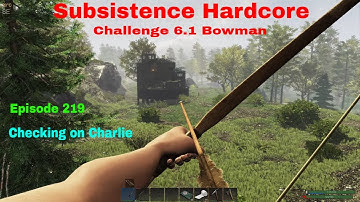 Subsistence HC Challenge 6.1 Bowman-A64 | Ep 219 | Checking on Charlie / Double locked crates