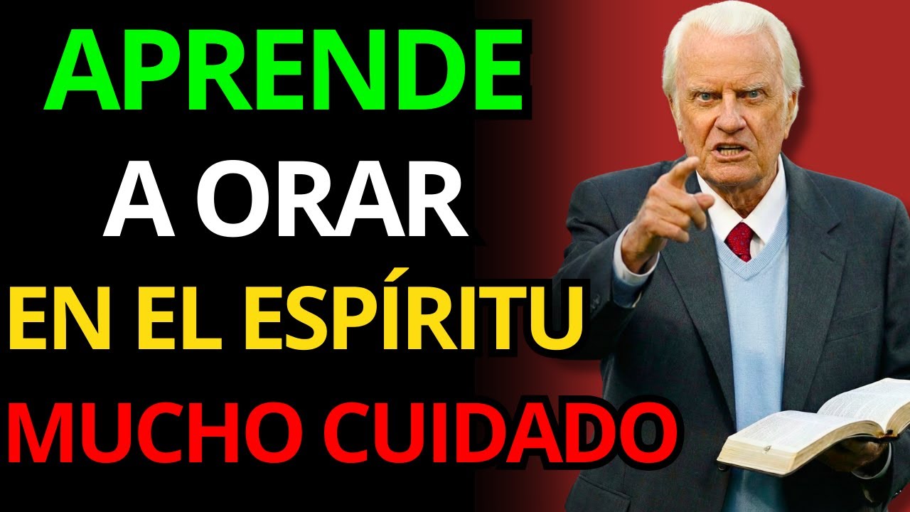 BILLY GRAHAM ADVIERTE: ¡SIN EL ESPÍRITU VUESTRAS ORACIONES PERECEN! SECRETO BÍBLICO URGENTE