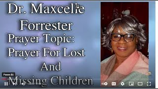 Dr. Maxcelle Forrester: Prayer For Lost And Missing Children | InstantPrayer
