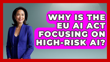 Why Is The EU AI Act Focusing On High-risk AI? - AI and Technology Law