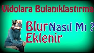 Videolara Bulanıklaştırma (Blur) Nasıl Mı ? Eklenir | Videoya Buruşturma Ekleme Videolara Bulanıklaştırma (Blur) Nasıl Mı ? Eklenir | Videoya Buruşturma Ekleme