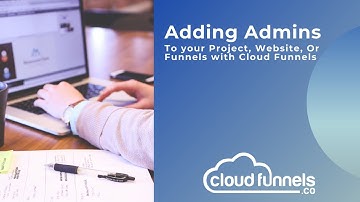 Adding Admins to your Project, Website, or Funnel with Cloud Funnels