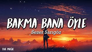 Sezer Sarıgöz - Bakma Bana Öyle - (Şarkı sözü / Lyrics) Resimi