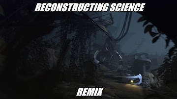 Portal 2 - Reconstructing Science [Adlai130s Remix]