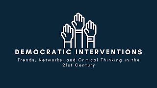Democratic Interventions | Trends, Networks, and Critical Thinking in the 21st Century