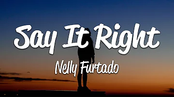 Nelly Furtado - Say It Right (Lyrics)