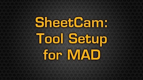 MAD Series   SheetCam Tool Setup for MAD
