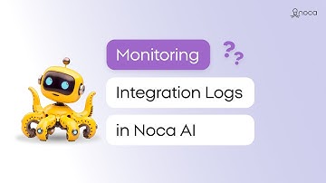 Monitoring Integration Logs in Noca AI